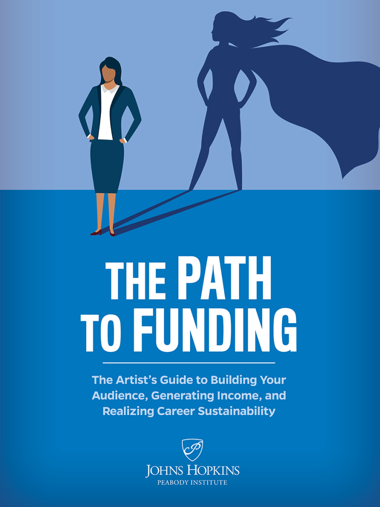 The Path to Funding: The Artist’s Guide to Building Your Audience, Generating Income, and Realizing Career Sustainability