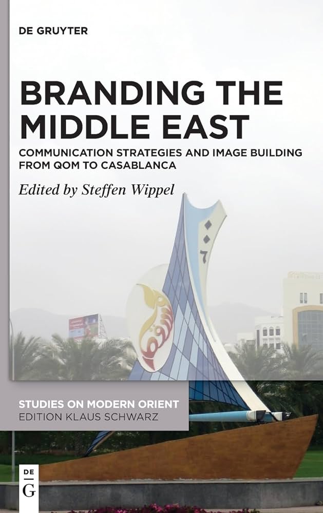 Branding the Middle East: Communication Strategies and Image Building from Qom to Casablanca