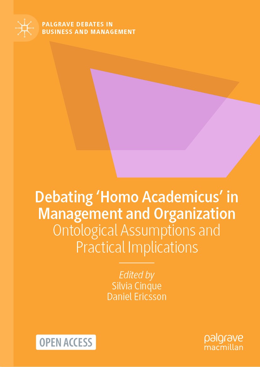 Debating ‘Homo Academicus’ in Management and Organization: Ontological Assumptions and Practical Implications Debating ‘Homo Academicus’ in Management and Organization: Ontological Assumptions and Practical Implications