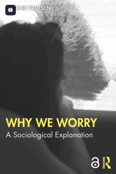 Why We Worry: A Sociological Explanation