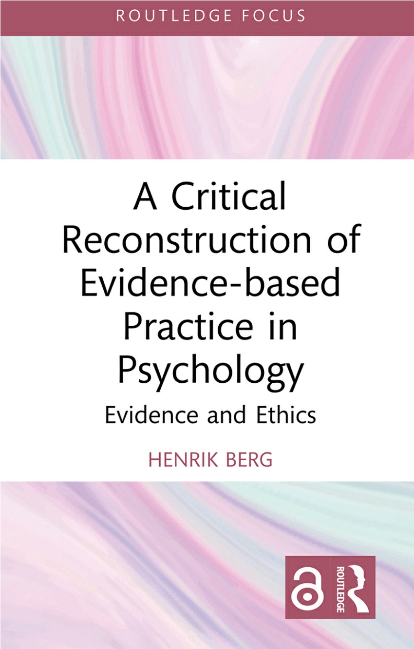 A Critical Reconstruction of Evidence-based Practice in Psychology: Evidence and Ethics A Critical Reconstruction of Evidence-based Practice in Psychology: Evidence and Ethics