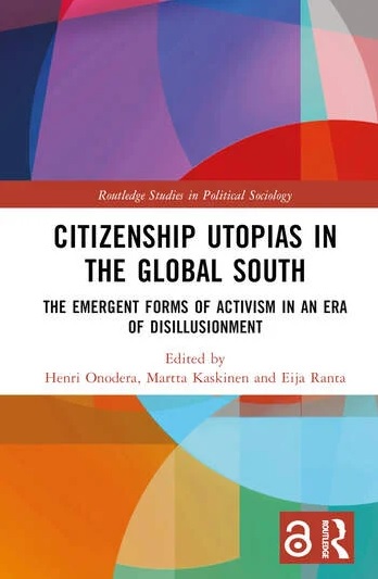 Citizenship Utopias in the Global South: The Emergent Forms of Activism in an Era of Disillusionment Citizenship Utopias in the Global South: The Emergent Forms of Activism in an Era of Disillusionment