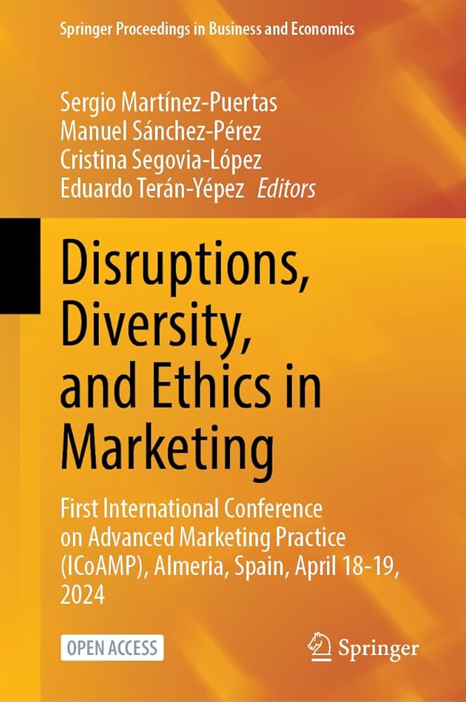 Disruptions, Diversity, and Ethics in Marketing: First International Conference on Advanced Marketing Practice (ICoAMP), Almeria, Spain, April 18-19, 2024 Disruptions, Diversity, and Ethics in Marketing: First International Conference on Advanced Marketing Practice (ICoAMP), Almeria, Spain, April 18-19, 2024