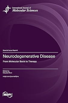 Neurodegenerative Disease: From Molecular Basis to Therapy Neurodegenerative Disease: From Molecular Basis to Therapy
