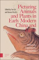 Picturing Animals and Plants in Early Modern China and Japan: Innovation, Experiments, and Anxieties Picturing Animals and Plants in Early Modern China and Japan: Innovation, Experiments, and Anxieties