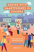 Ageing with Smartphones in Uganda: Togetherness in the dotcom age Ageing with Smartphones in Uganda: Togetherness in the dotcom age