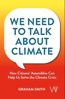 We Need To Talk About Climate: How Citizens’ Assemblies Can Help Us Solve The Climate Crisis We Need To Talk About Climate: How Citizens’ Assemblies Can Help Us Solve The Climate Crisis