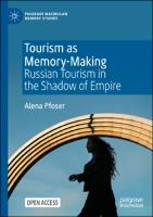 Tourism as Memory-Making: Russian Tourism in the Shadow of Empire Tourism as Memory-Making: Russian Tourism in the Shadow of Empire