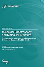 Molecular Spectroscopy and Molecular Structure: Commemorative Issue in Honor of Professor Austin J. Barnes on Occasion of his 75th Birthday
