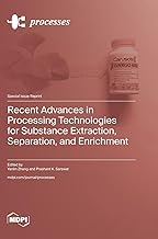 Recent Advances in Processing Technologies for Substance Extraction, Separation, and Enrichment