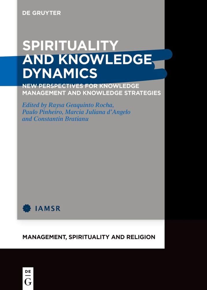 Spirituality and Knowledge Dynamics New Perspectives for Knowledge Management and Knowledge Strategies