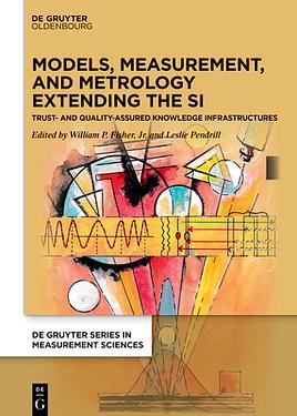 Models, Measurement, and Metrology Extending the SI Trust and Quality Assured Knowledge Infrastructures Models, Measurement, and Metrology Extending the SI Trust and Quality Assured Knowledge Infrastructures