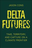 Delta Futures: Time, Territory, and Capture on a Climate Frontier Delta Futures: Time, Territory, and Capture on a Climate Frontier