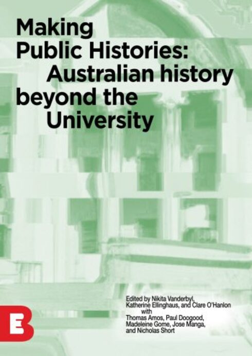 Making Public Histories: Australian History Beyond the University Making Public Histories: Australian History Beyond the University