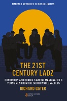 The 21st Century Ladz : Continuity and Changes among Marginalised Young Men from the South Wales Valleys The 21st Century Ladz : Continuity and Changes among Marginalised Young Men from the South Wales Valleys
