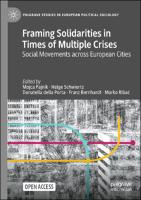 Framing Solidarities in Times of Multiple Crises : Social Movements across European Cities Framing Solidarities in Times of Multiple Crises : Social Movements across European Cities
